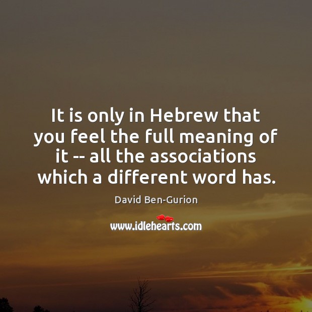 It is only in Hebrew that you feel the full meaning of David Ben-Gurion Picture Quote