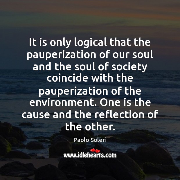 It is only logical that the pauperization of our soul and the Image