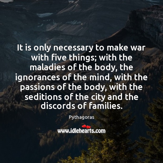 It is only necessary to make war with five things; with the Pythagoras Picture Quote