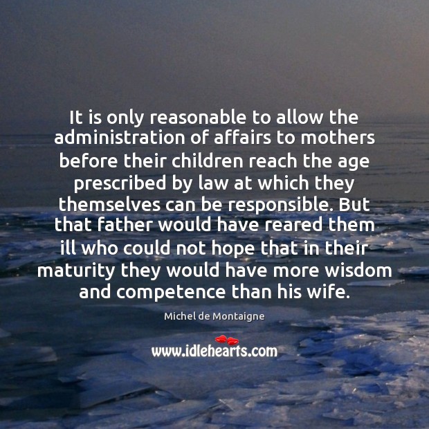 It is only reasonable to allow the administration of affairs to mothers Image