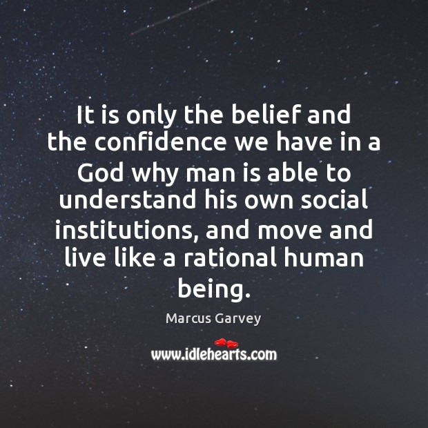 It is only the belief and the confidence we have in a Marcus Garvey Picture Quote