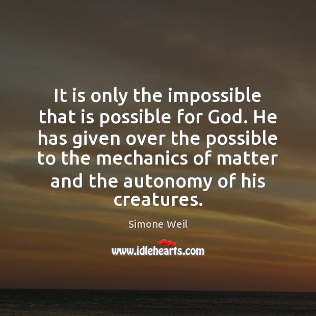 It is only the impossible that is possible for God. He has Simone Weil Picture Quote