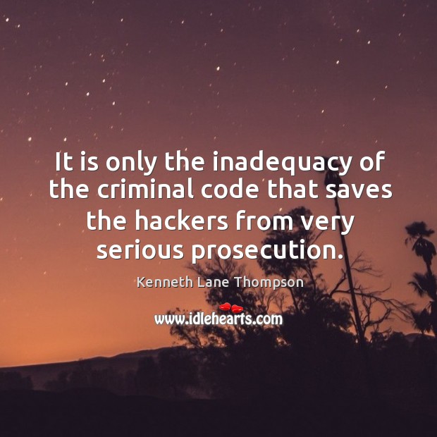It is only the inadequacy of the criminal code that saves the hackers from very serious prosecution. Image