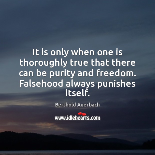 It is only when one is thoroughly true that there can be Berthold Auerbach Picture Quote