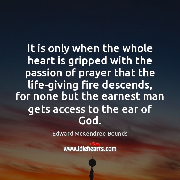 It is only when the whole heart is gripped with the passion Edward McKendree Bounds Picture Quote