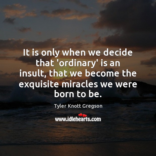 It is only when we decide that ‘ordinary’ is an insult, that Insult Quotes Image