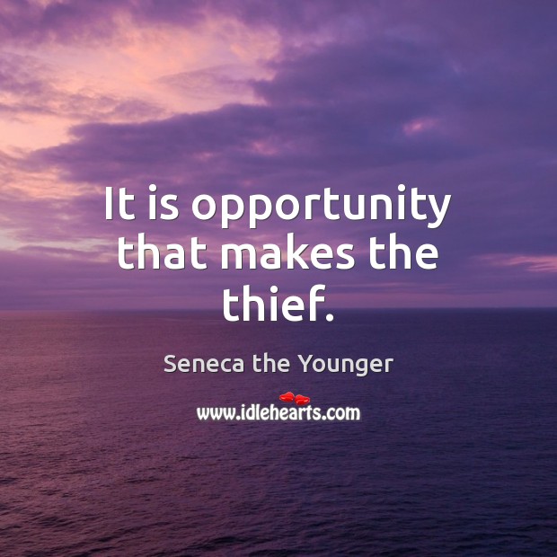It is opportunity that makes the thief. Image