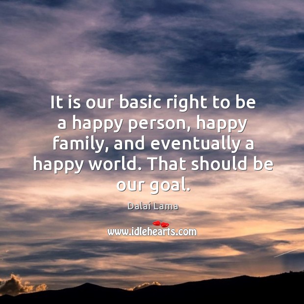 It is our basic right to be a happy person, happy family, Dalai Lama Picture Quote