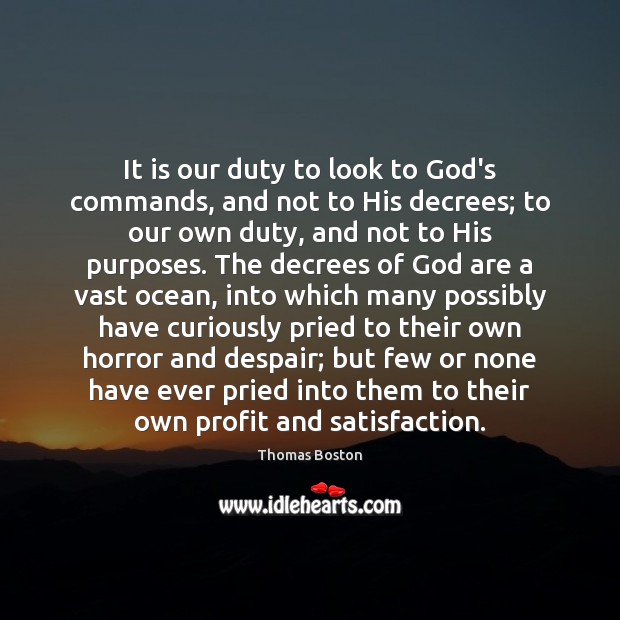 It is our duty to look to God’s commands, and not to 