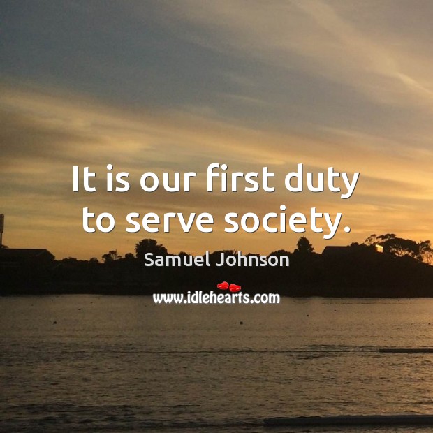 It is our first duty to serve society. Image