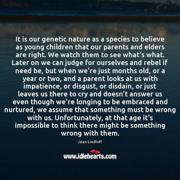 It is our genetic nature as a species to believe as young Jean Liedloff Picture Quote