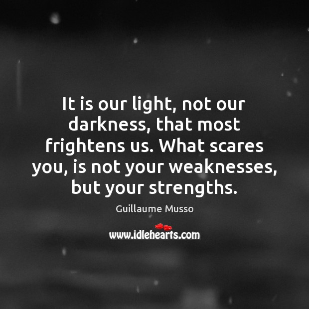 It is our light, not our darkness, that most frightens us. What Image