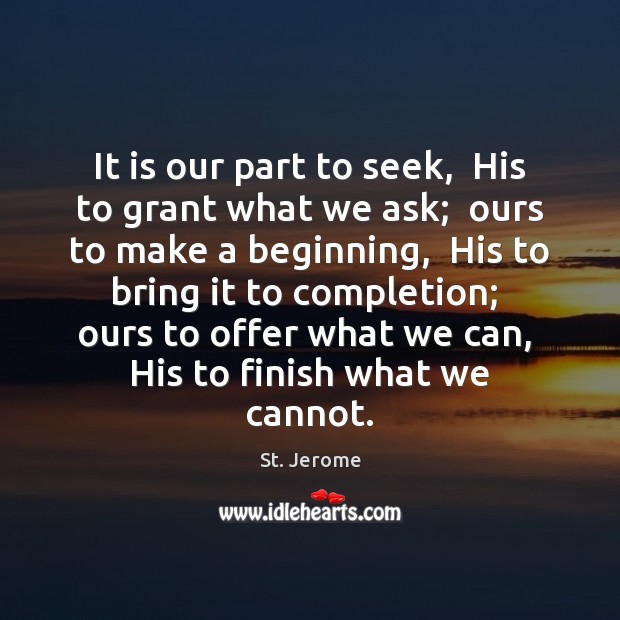 It is our part to seek,  His to grant what we ask; St. Jerome Picture Quote