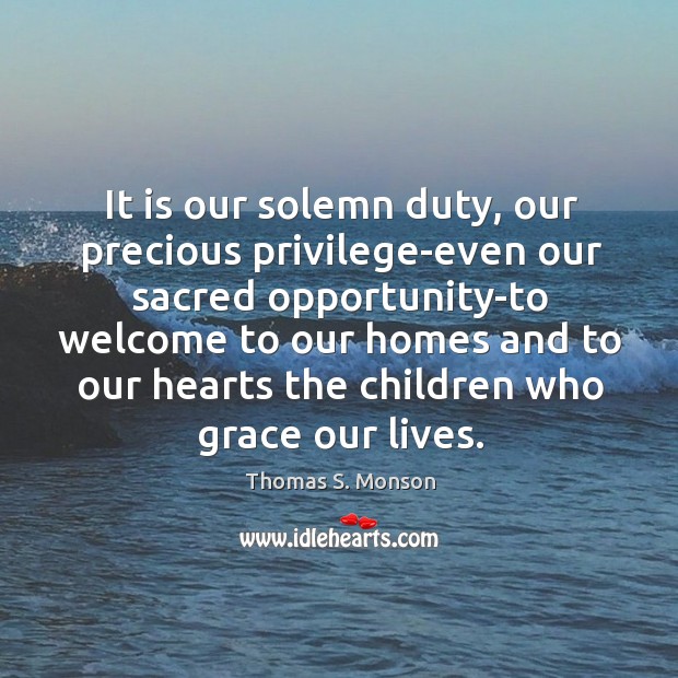 It is our solemn duty, our precious privilege-even our sacred opportunity-to welcome 