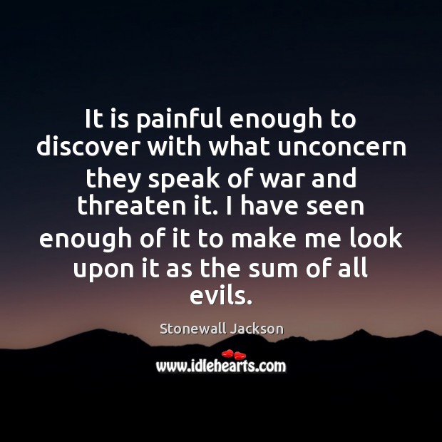 It is painful enough to discover with what unconcern they speak of Stonewall Jackson Picture Quote