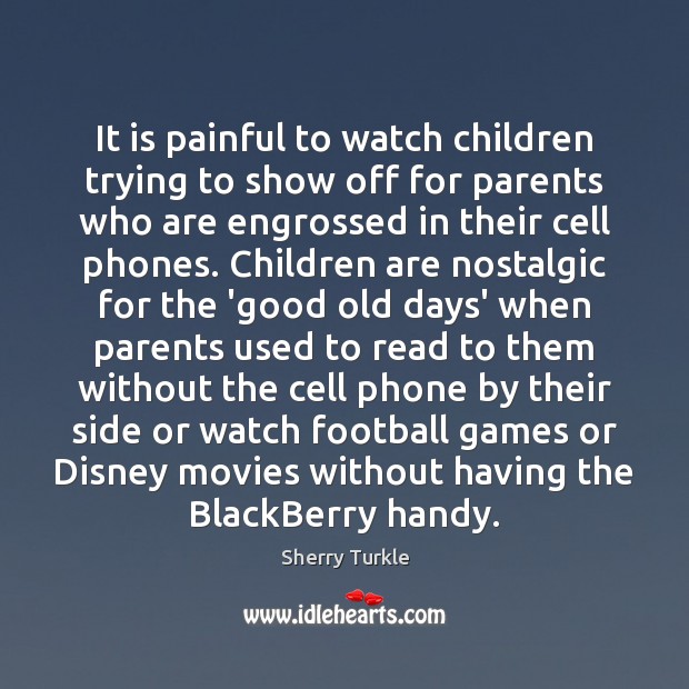 It is painful to watch children trying to show off for parents Sherry Turkle Picture Quote