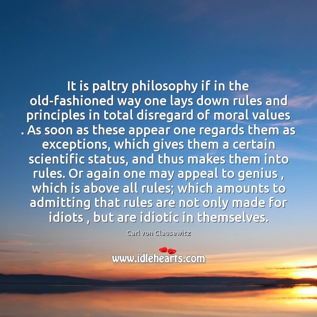 It is paltry philosophy if in the old-fashioned way one lays down Carl von Clausewitz Picture Quote
