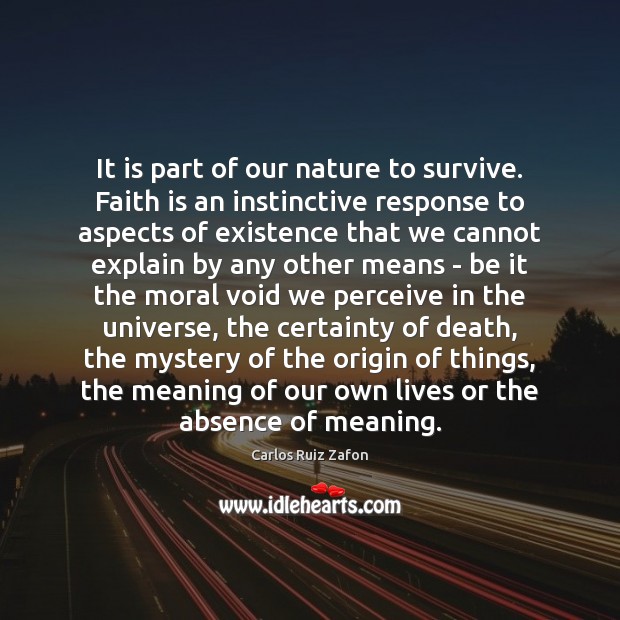 It is part of our nature to survive. Faith is an instinctive Carlos Ruiz Zafon Picture Quote