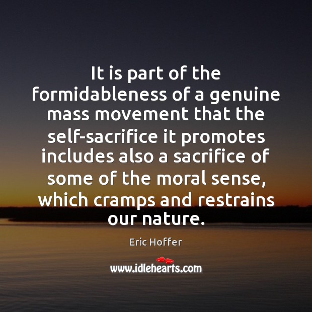 It is part of the formidableness of a genuine mass movement that Eric Hoffer Picture Quote