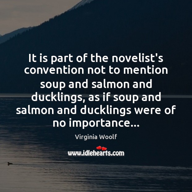 It is part of the novelist’s convention not to mention soup and Image