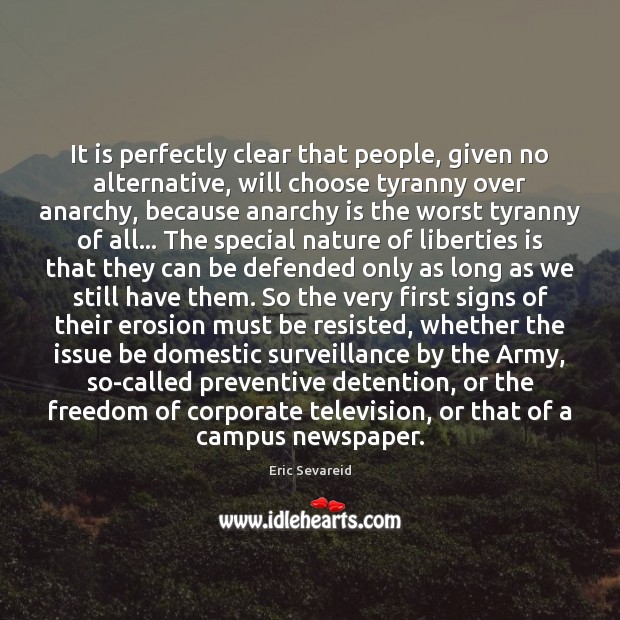 It is perfectly clear that people, given no alternative, will choose tyranny 