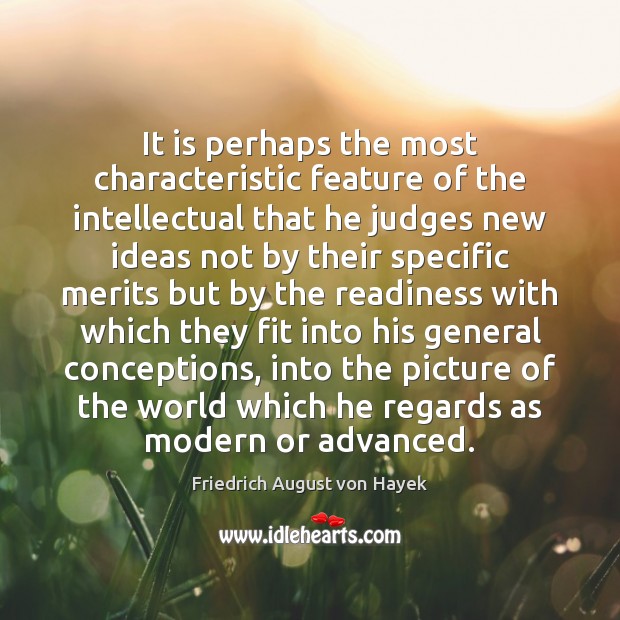 It is perhaps the most characteristic feature of the intellectual that he Image
