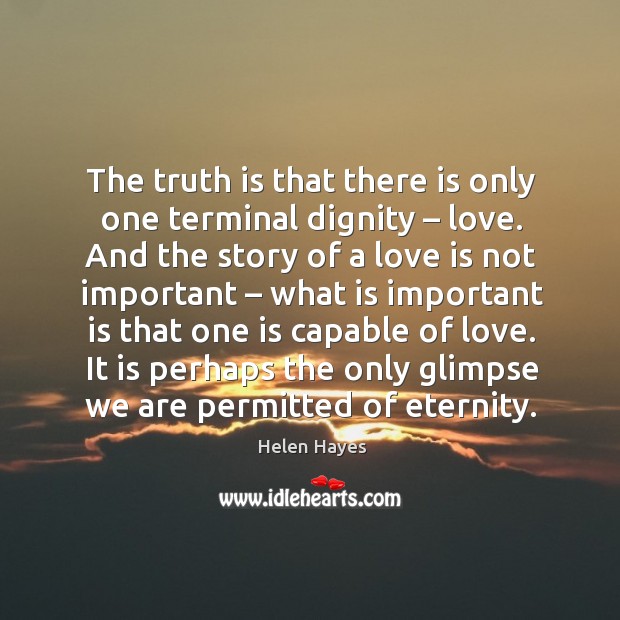 It is perhaps the only glimpse we are permitted of eternity. Truth Quotes Image