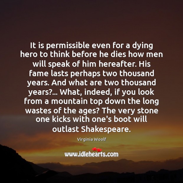 It is permissible even for a dying hero to think before he Virginia Woolf Picture Quote