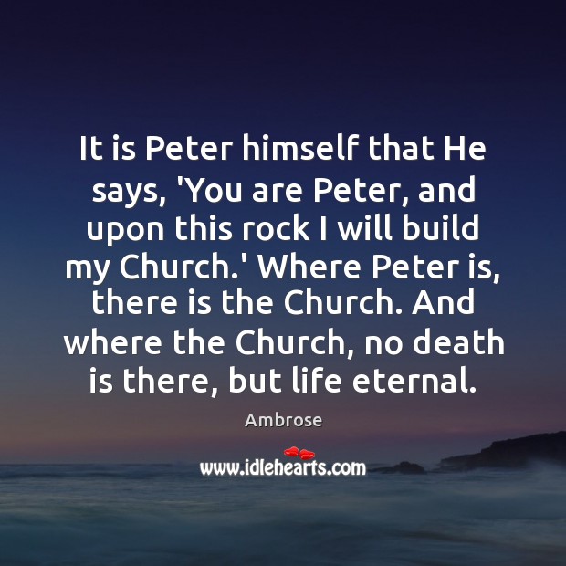 It is Peter himself that He says, ‘You are Peter, and upon Image