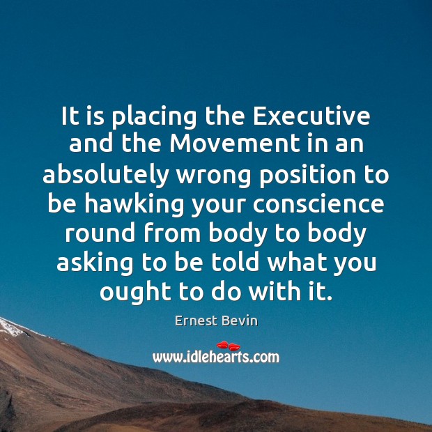 It is placing the Executive and the Movement in an absolutely wrong Image