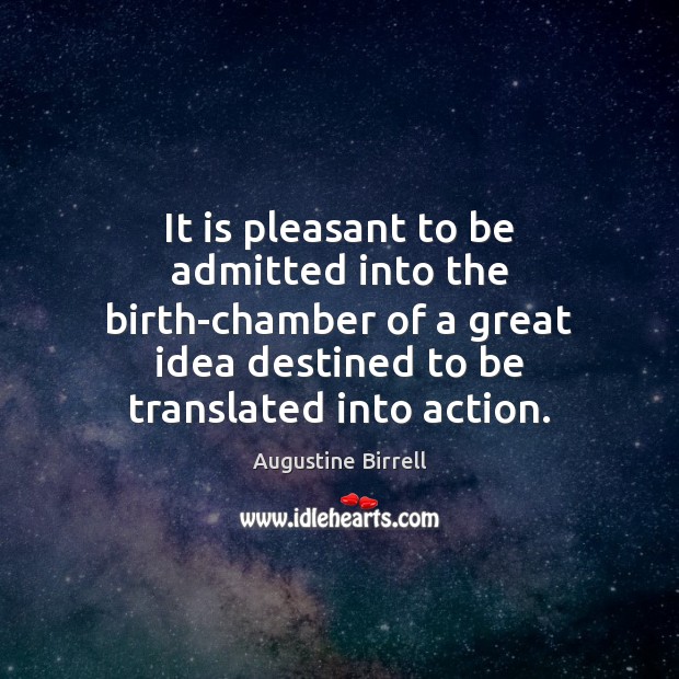 It is pleasant to be admitted into the birth-chamber of a great Image