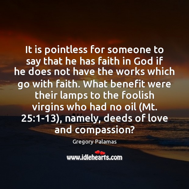It is pointless for someone to say that he has faith in Gregory Palamas Picture Quote