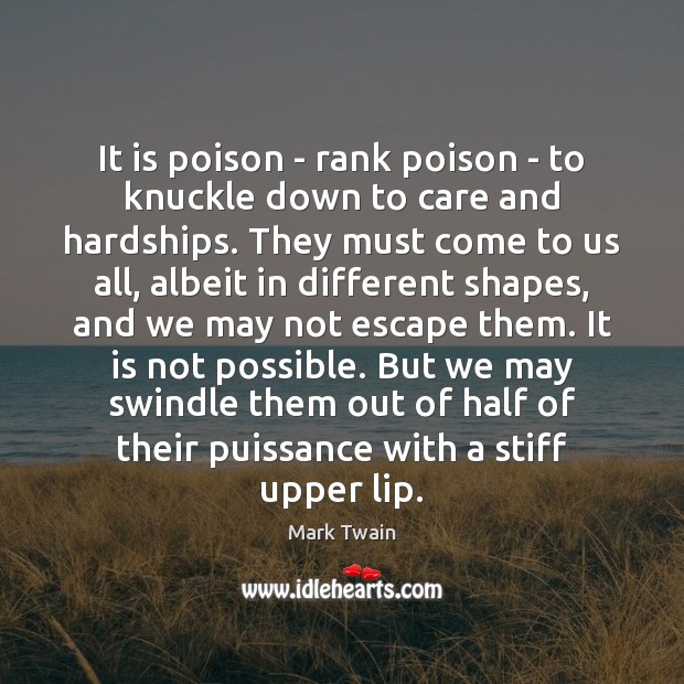 It is poison – rank poison – to knuckle down to care Mark Twain Picture Quote