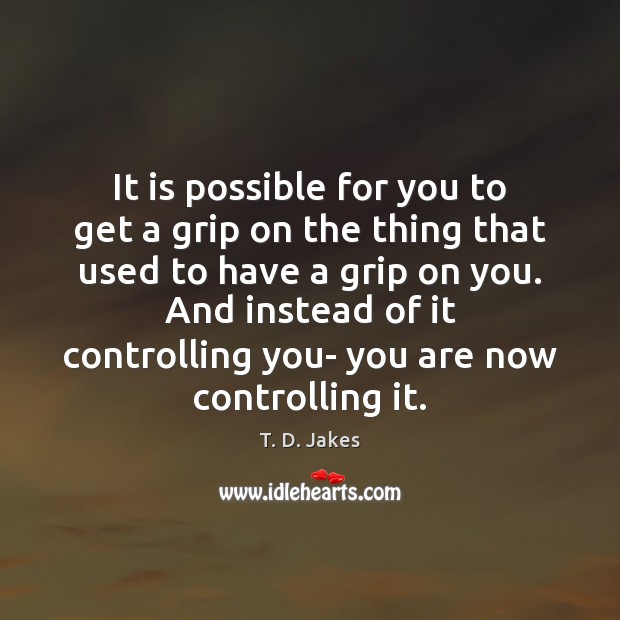 It is possible for you to get a grip on the thing Image