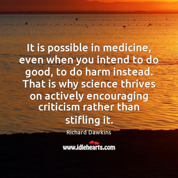 It is possible in medicine, even when you intend to do good, Richard Dawkins Picture Quote