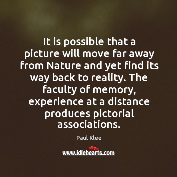 It is possible that a picture will move far away from Nature Paul Klee Picture Quote