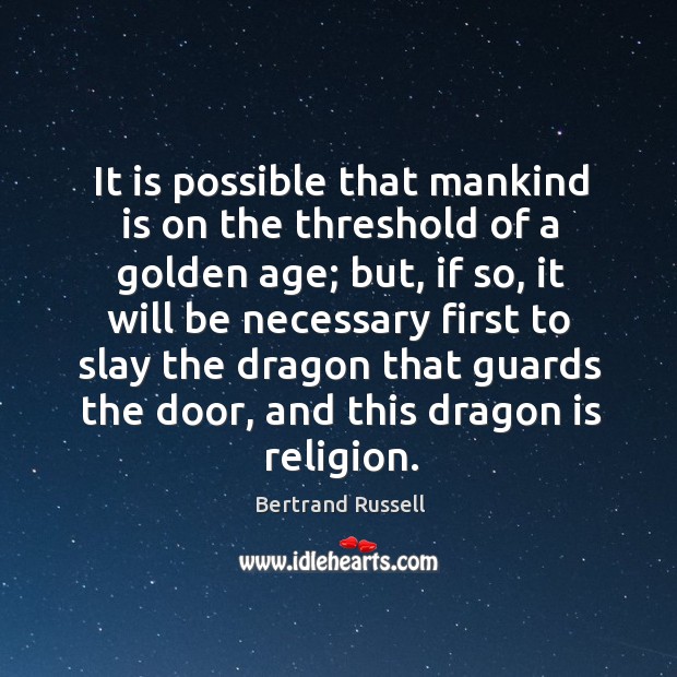 It is possible that mankind is on the threshold of a golden age; but Bertrand Russell Picture Quote
