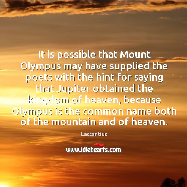 It is possible that mount olympus may have supplied Lactantius Picture Quote