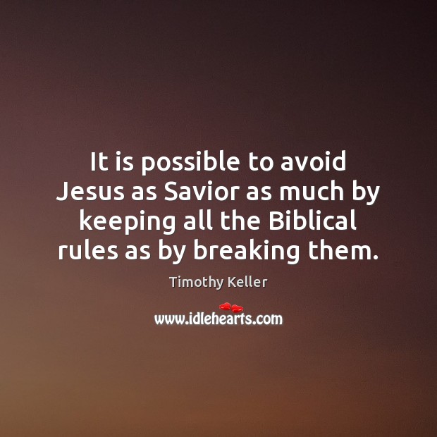 It is possible to avoid Jesus as Savior as much by keeping Timothy Keller Picture Quote