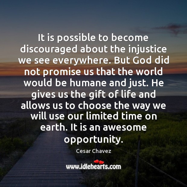 It is possible to become discouraged about the injustice we see everywhere. Opportunity Quotes Image
