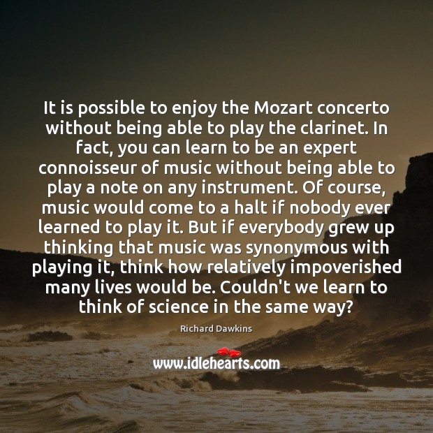 It is possible to enjoy the Mozart concerto without being able to Richard Dawkins Picture Quote