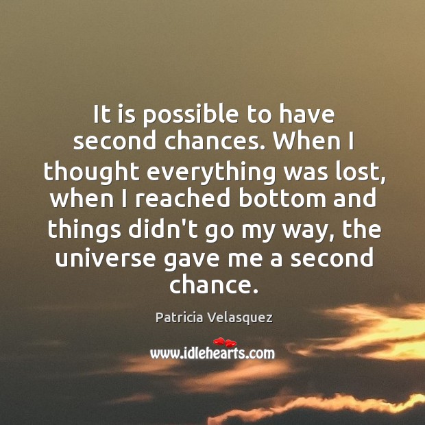 It is possible to have second chances. When I thought everything was Patricia Velasquez Picture Quote