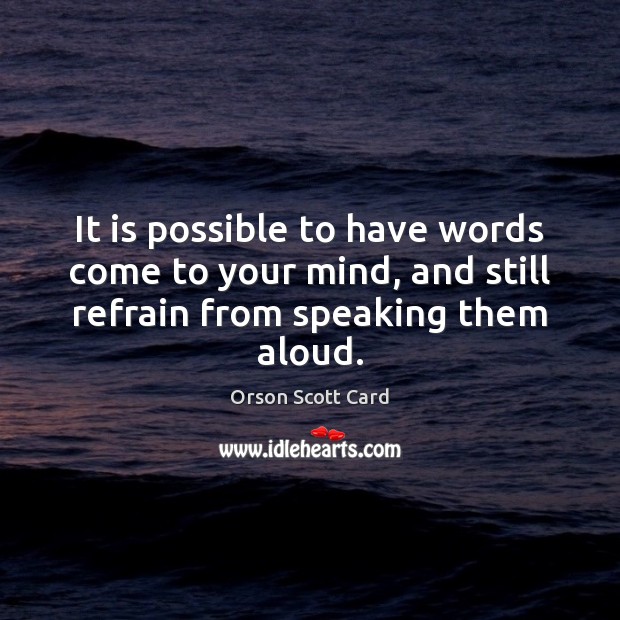 It is possible to have words come to your mind, and still Orson Scott Card Picture Quote