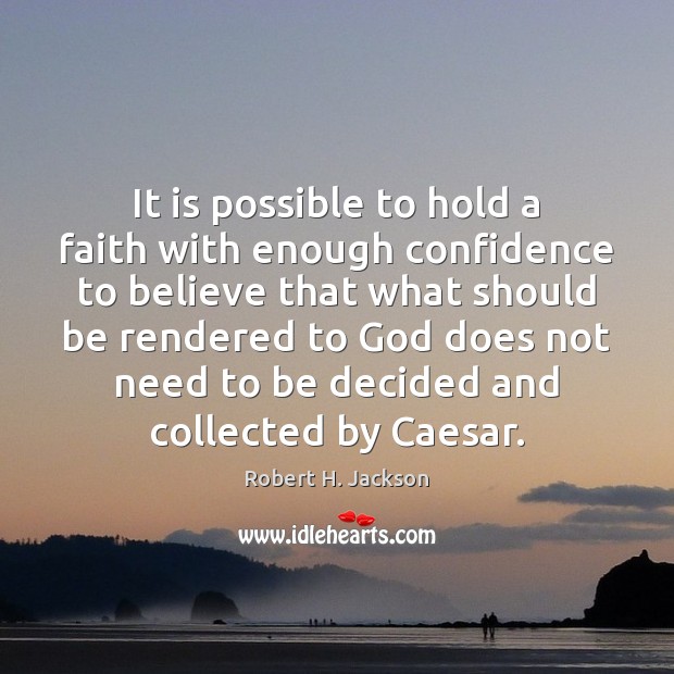 It is possible to hold a faith with enough confidence to believe Image