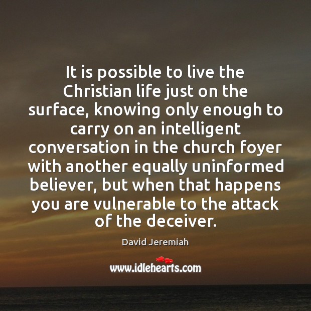 It is possible to live the Christian life just on the surface, David Jeremiah Picture Quote