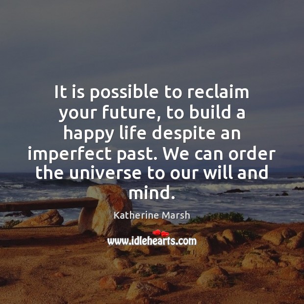 It is possible to reclaim your future, to build a happy life 