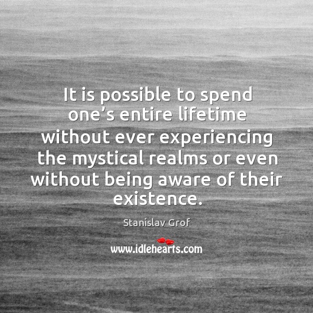 It is possible to spend one’s entire lifetime without ever experiencing the mystical Image