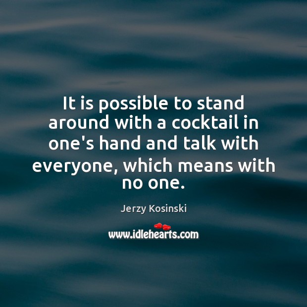 It is possible to stand around with a cocktail in one’s hand Jerzy Kosinski Picture Quote