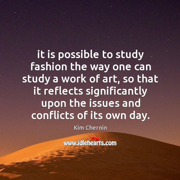 It is possible to study fashion the way one can study a Kim Chernin Picture Quote