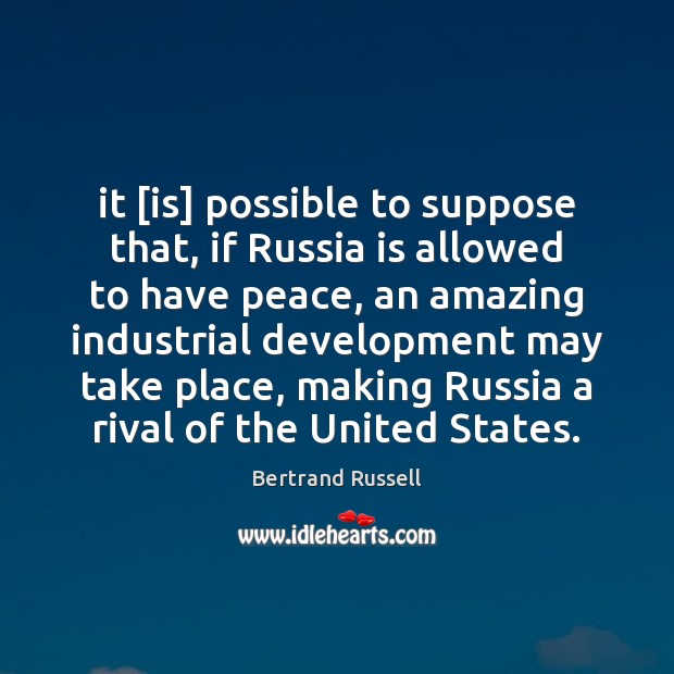 It [is] possible to suppose that, if Russia is allowed to have Image